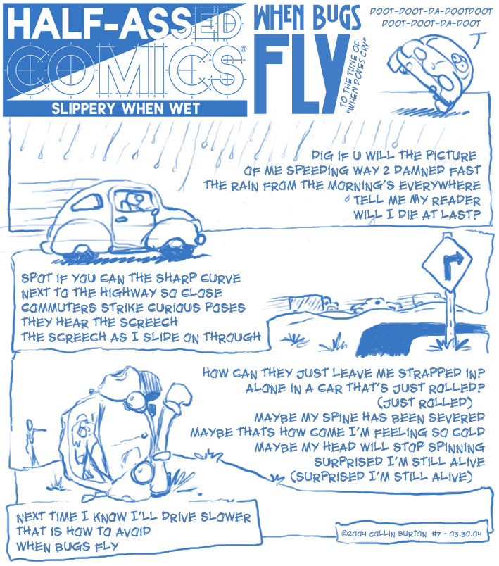 "When Bugs Fly"
Singing about one of the many times I almost died, to the tune of Prince's song, "When Doves Cry".